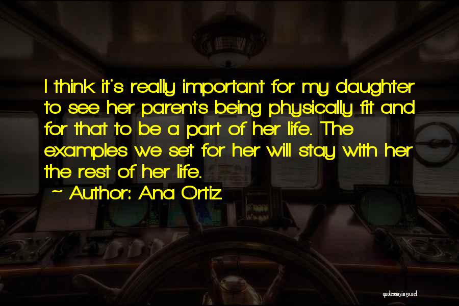 Ana Ortiz Quotes: I Think It's Really Important For My Daughter To See Her Parents Being Physically Fit And For That To Be