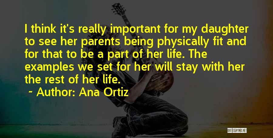 Ana Ortiz Quotes: I Think It's Really Important For My Daughter To See Her Parents Being Physically Fit And For That To Be