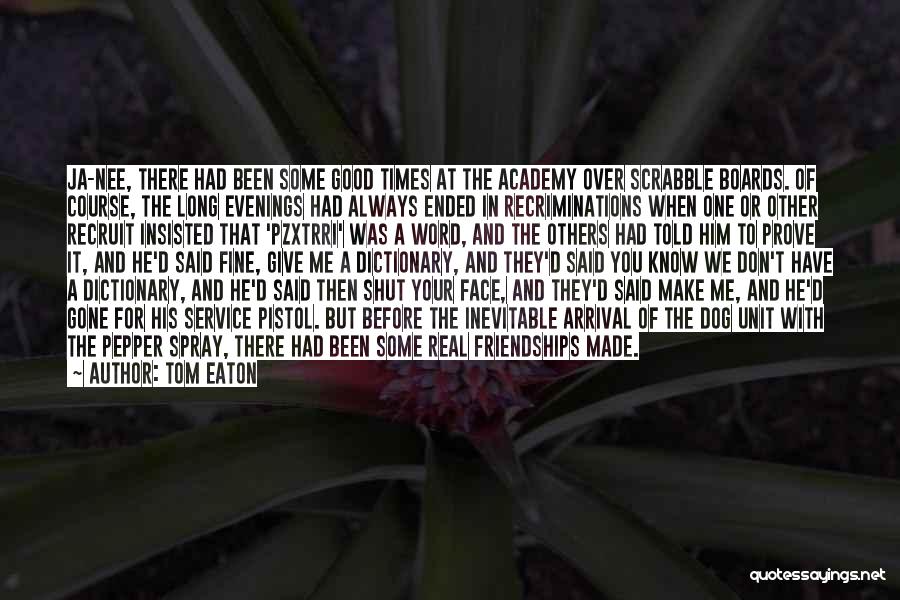Tom Eaton Quotes: Ja-nee, There Had Been Some Good Times At The Academy Over Scrabble Boards. Of Course, The Long Evenings Had Always