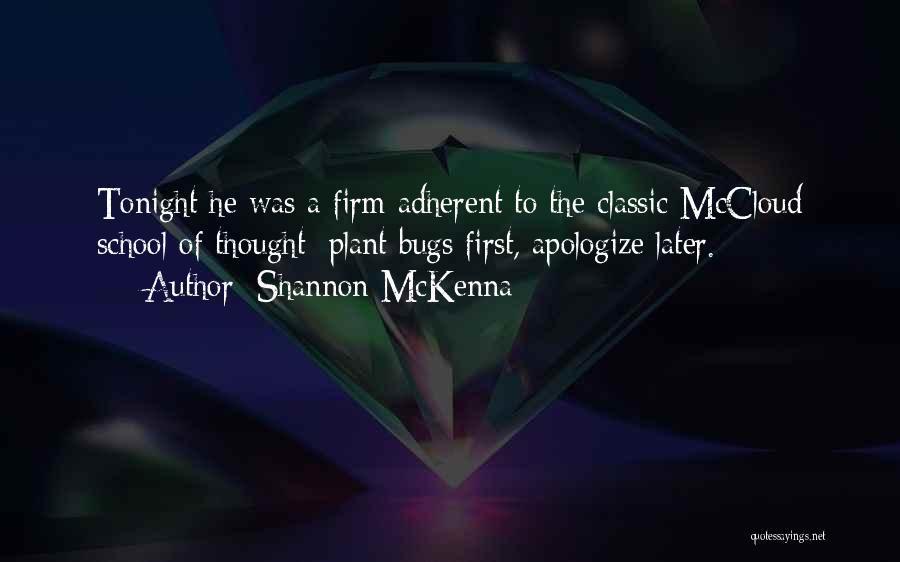 Shannon McKenna Quotes: Tonight He Was A Firm Adherent To The Classic Mccloud School Of Thought; Plant Bugs First, Apologize Later.