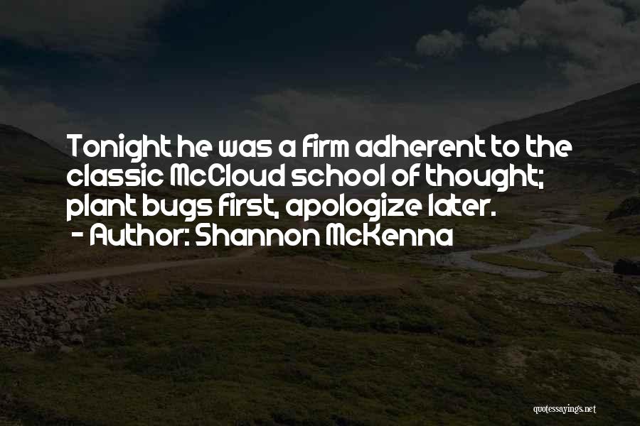 Shannon McKenna Quotes: Tonight He Was A Firm Adherent To The Classic Mccloud School Of Thought; Plant Bugs First, Apologize Later.