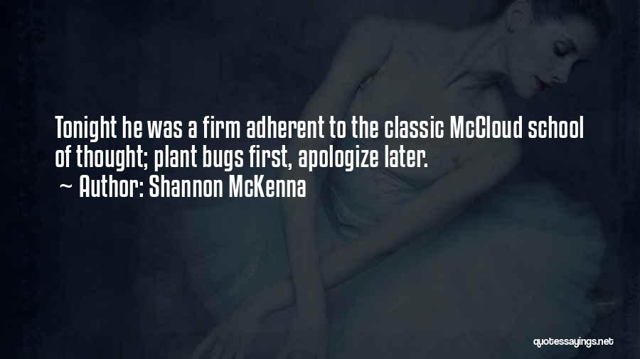 Shannon McKenna Quotes: Tonight He Was A Firm Adherent To The Classic Mccloud School Of Thought; Plant Bugs First, Apologize Later.