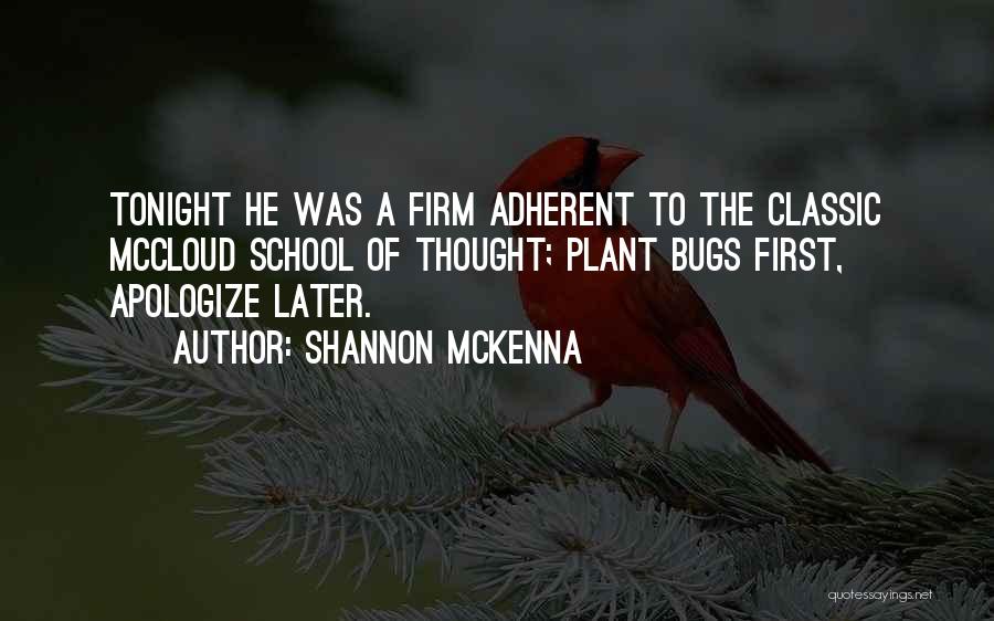 Shannon McKenna Quotes: Tonight He Was A Firm Adherent To The Classic Mccloud School Of Thought; Plant Bugs First, Apologize Later.