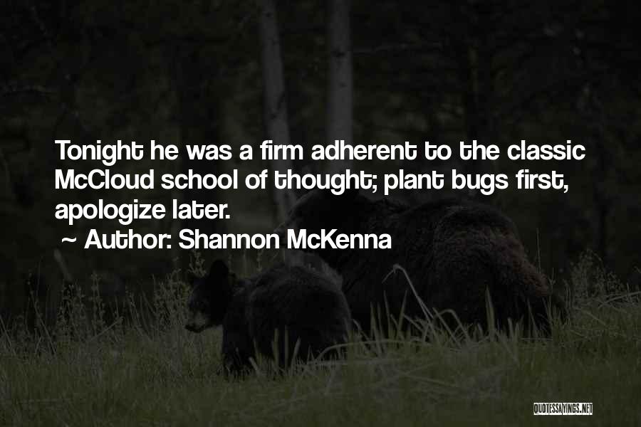 Shannon McKenna Quotes: Tonight He Was A Firm Adherent To The Classic Mccloud School Of Thought; Plant Bugs First, Apologize Later.