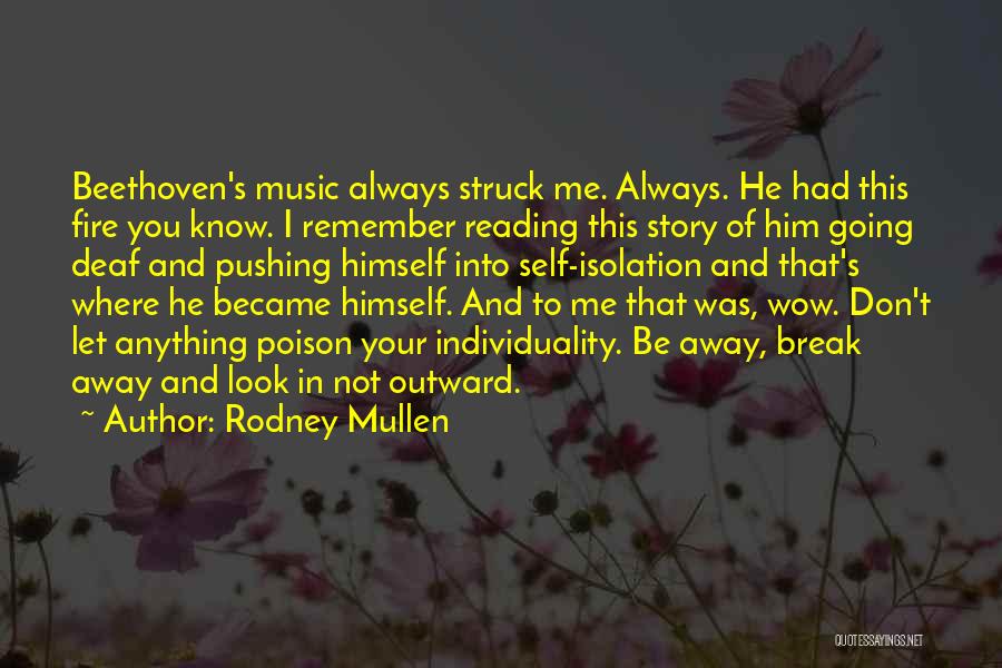 Rodney Mullen Quotes: Beethoven's Music Always Struck Me. Always. He Had This Fire You Know. I Remember Reading This Story Of Him Going