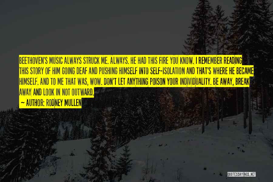 Rodney Mullen Quotes: Beethoven's Music Always Struck Me. Always. He Had This Fire You Know. I Remember Reading This Story Of Him Going