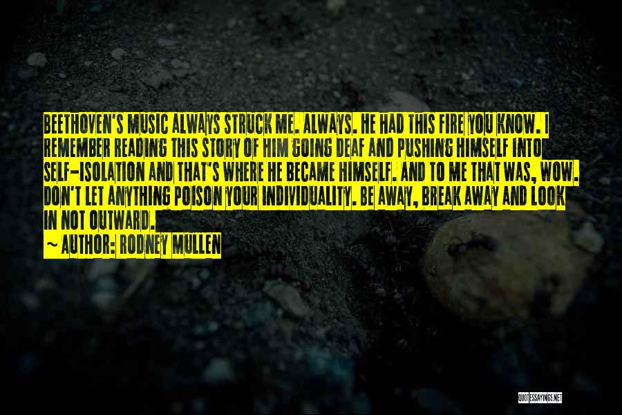 Rodney Mullen Quotes: Beethoven's Music Always Struck Me. Always. He Had This Fire You Know. I Remember Reading This Story Of Him Going