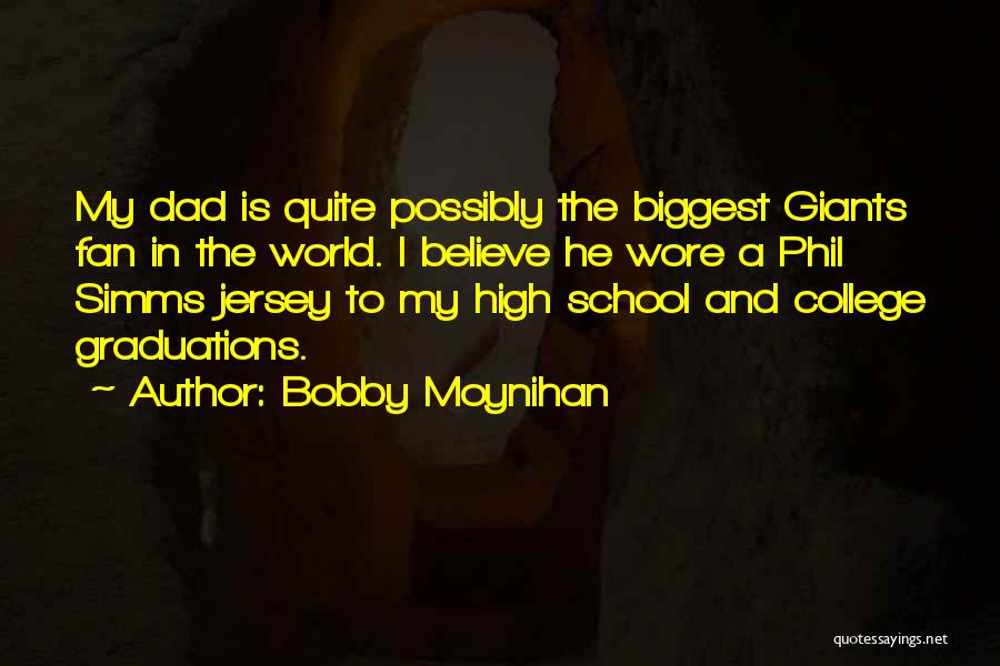 Bobby Moynihan Quotes: My Dad Is Quite Possibly The Biggest Giants Fan In The World. I Believe He Wore A Phil Simms Jersey