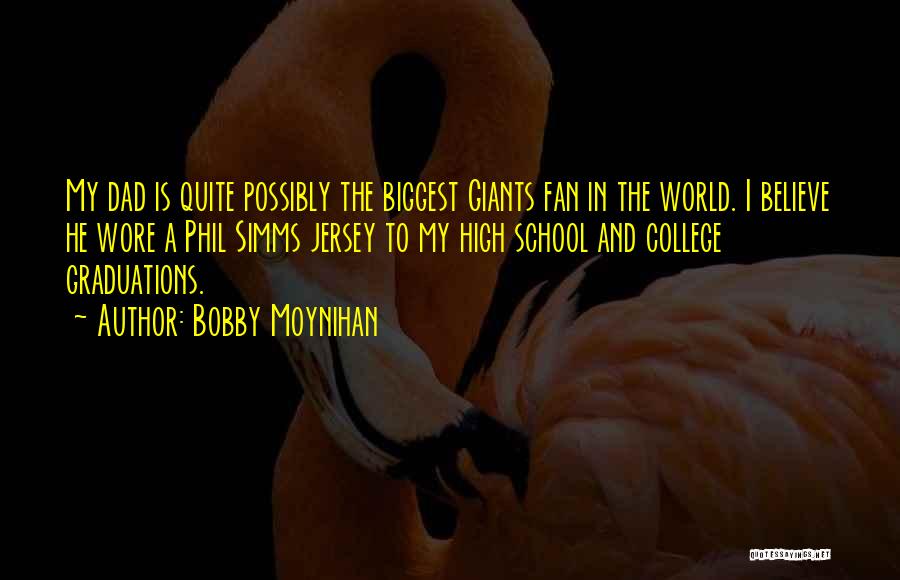 Bobby Moynihan Quotes: My Dad Is Quite Possibly The Biggest Giants Fan In The World. I Believe He Wore A Phil Simms Jersey