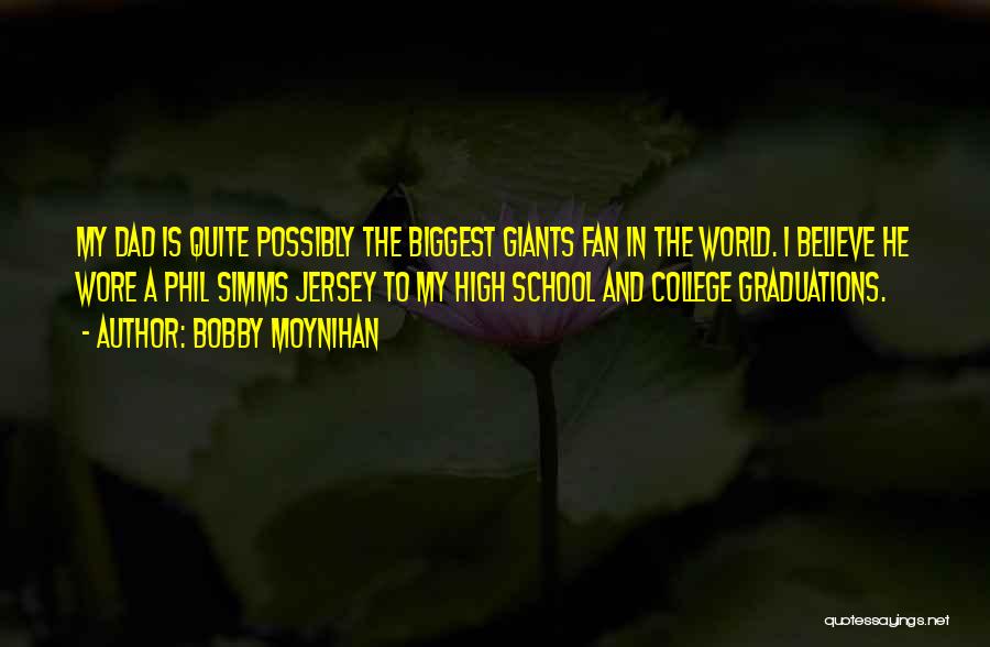 Bobby Moynihan Quotes: My Dad Is Quite Possibly The Biggest Giants Fan In The World. I Believe He Wore A Phil Simms Jersey