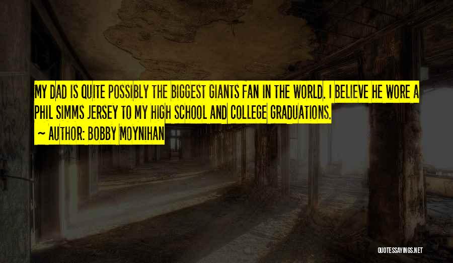 Bobby Moynihan Quotes: My Dad Is Quite Possibly The Biggest Giants Fan In The World. I Believe He Wore A Phil Simms Jersey