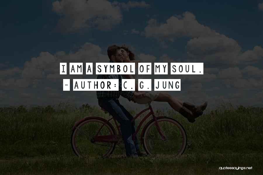 C. G. Jung Quotes: I Am A Symbol Of My Soul.
