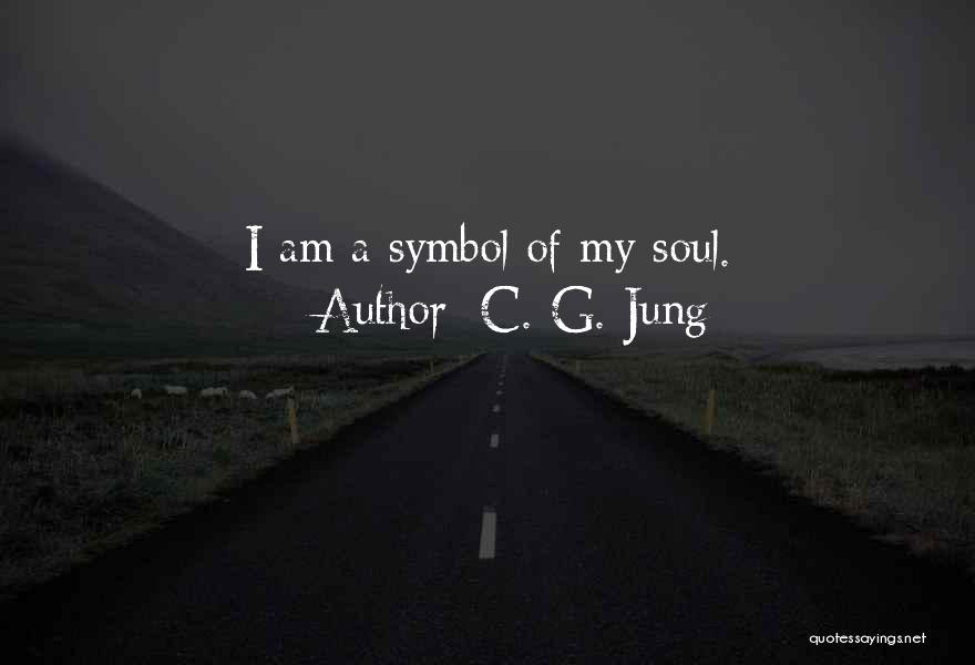 C. G. Jung Quotes: I Am A Symbol Of My Soul.