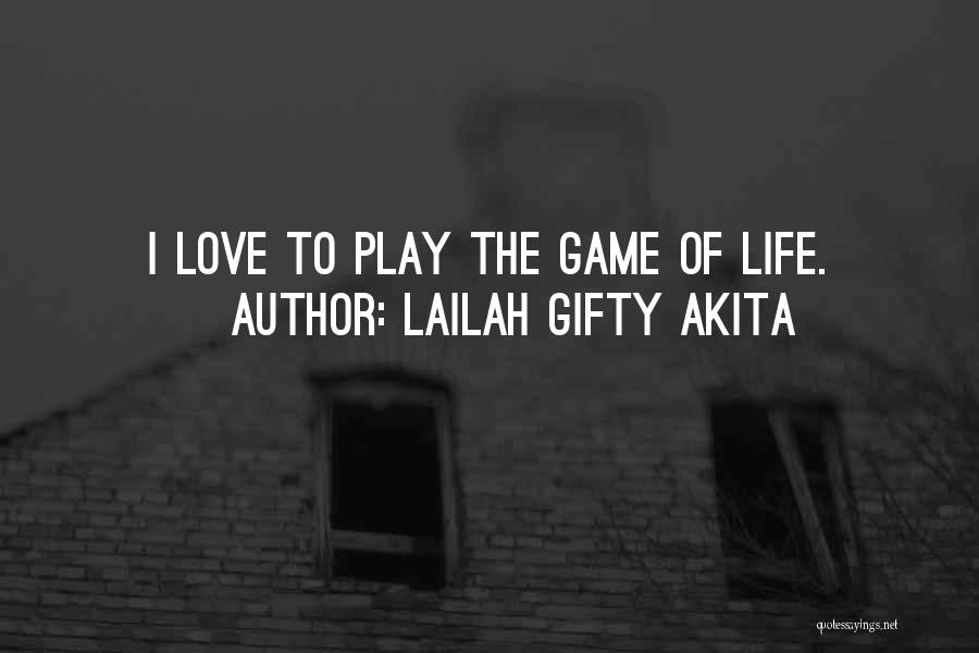 Lailah Gifty Akita Quotes: I Love To Play The Game Of Life.