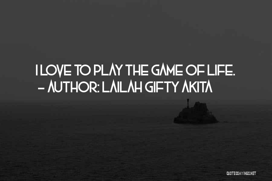 Lailah Gifty Akita Quotes: I Love To Play The Game Of Life.