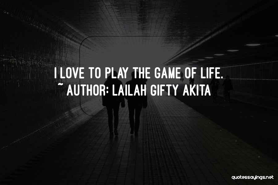 Lailah Gifty Akita Quotes: I Love To Play The Game Of Life.