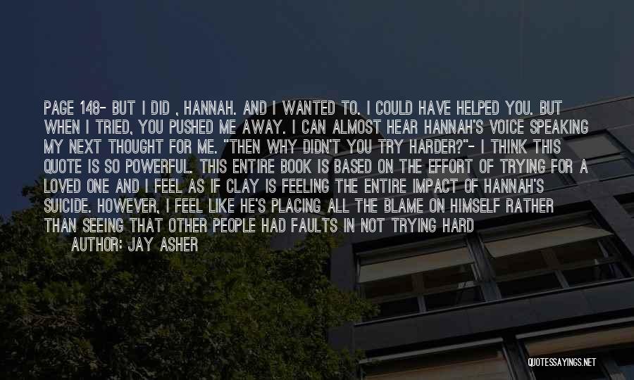 Jay Asher Quotes: Page 148- But I Did , Hannah. And I Wanted To. I Could Have Helped You. But When I Tried,