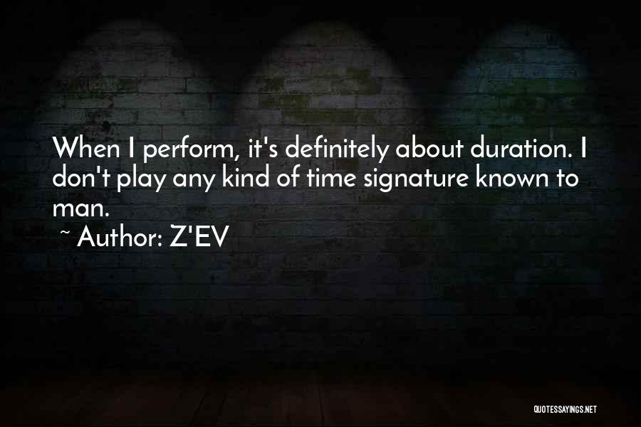 Z'EV Quotes: When I Perform, It's Definitely About Duration. I Don't Play Any Kind Of Time Signature Known To Man.
