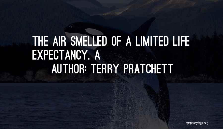 Terry Pratchett Quotes: The Air Smelled Of A Limited Life Expectancy. A
