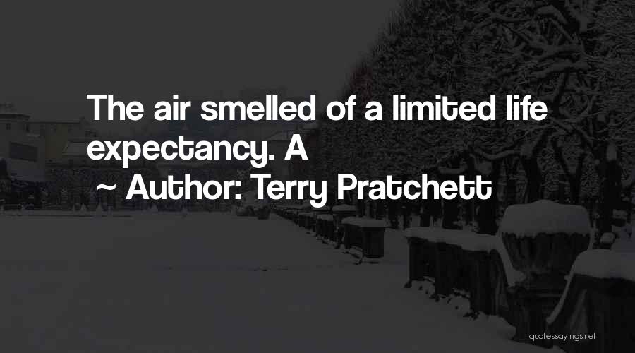 Terry Pratchett Quotes: The Air Smelled Of A Limited Life Expectancy. A