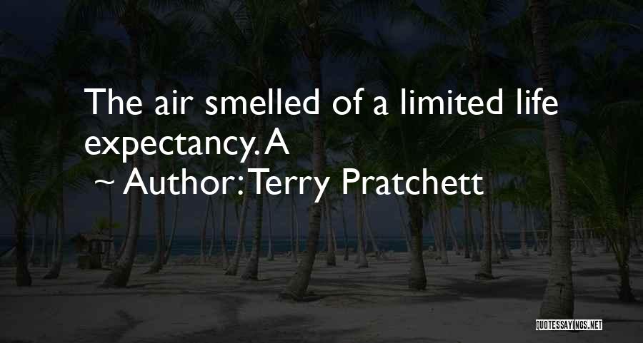 Terry Pratchett Quotes: The Air Smelled Of A Limited Life Expectancy. A