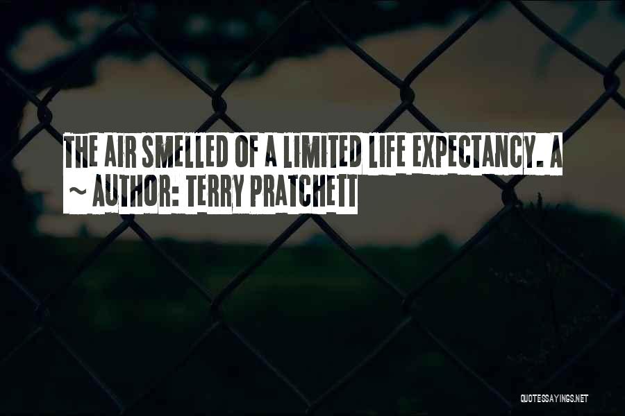 Terry Pratchett Quotes: The Air Smelled Of A Limited Life Expectancy. A