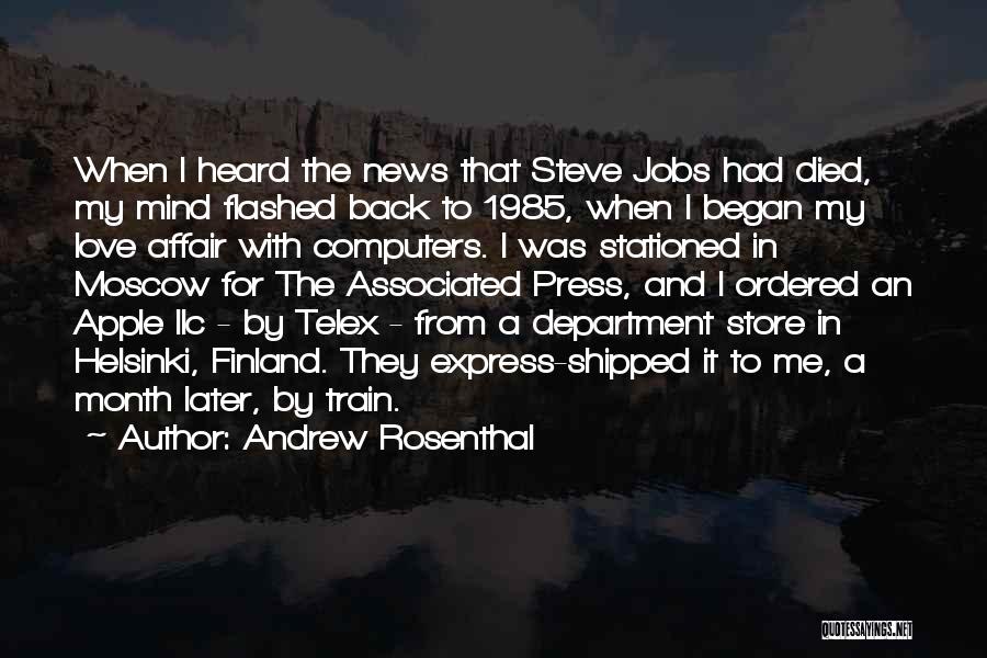 Andrew Rosenthal Quotes: When I Heard The News That Steve Jobs Had Died, My Mind Flashed Back To 1985, When I Began My