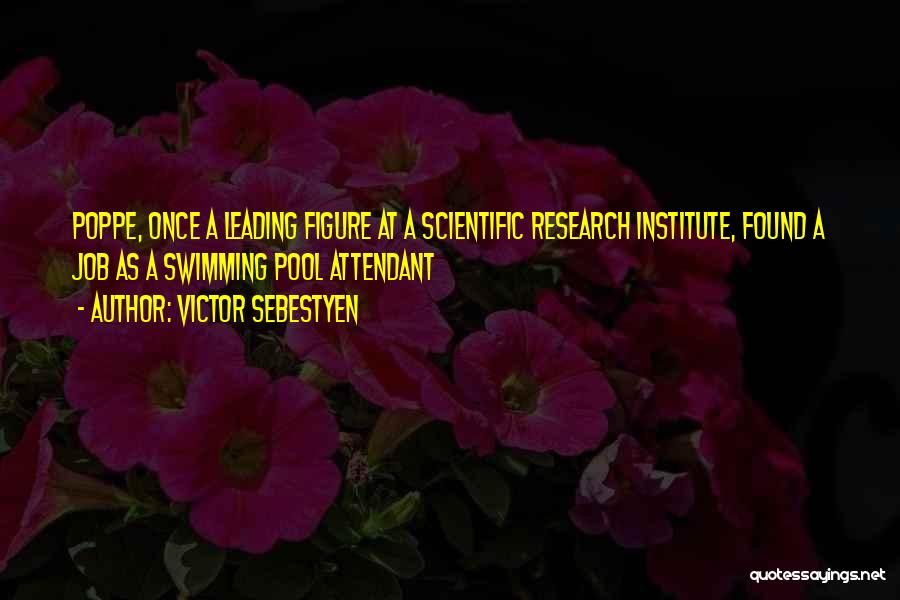 Victor Sebestyen Quotes: Poppe, Once A Leading Figure At A Scientific Research Institute, Found A Job As A Swimming Pool Attendant