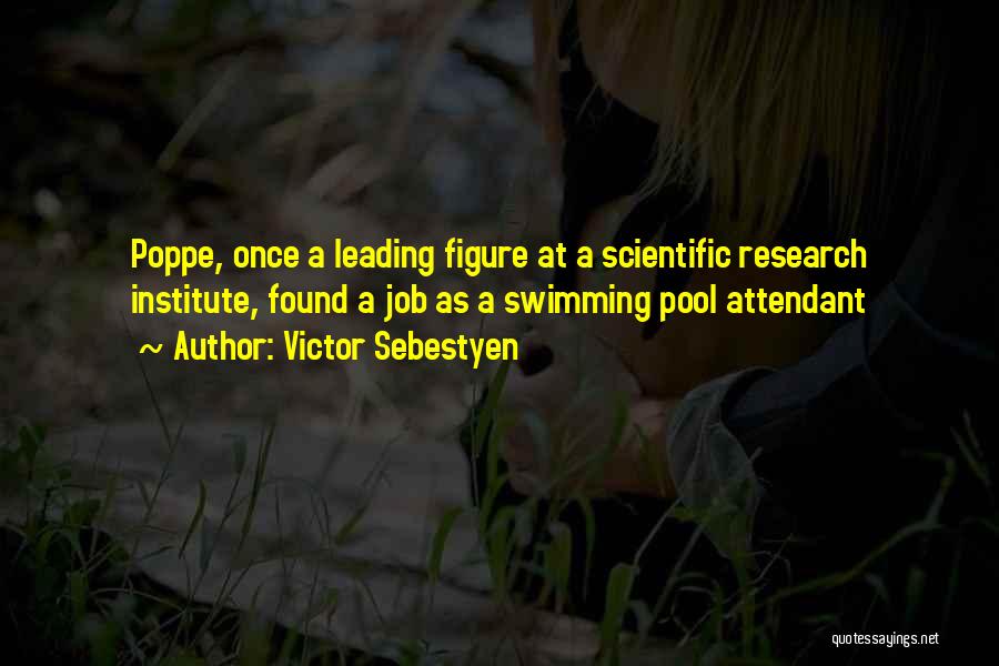Victor Sebestyen Quotes: Poppe, Once A Leading Figure At A Scientific Research Institute, Found A Job As A Swimming Pool Attendant