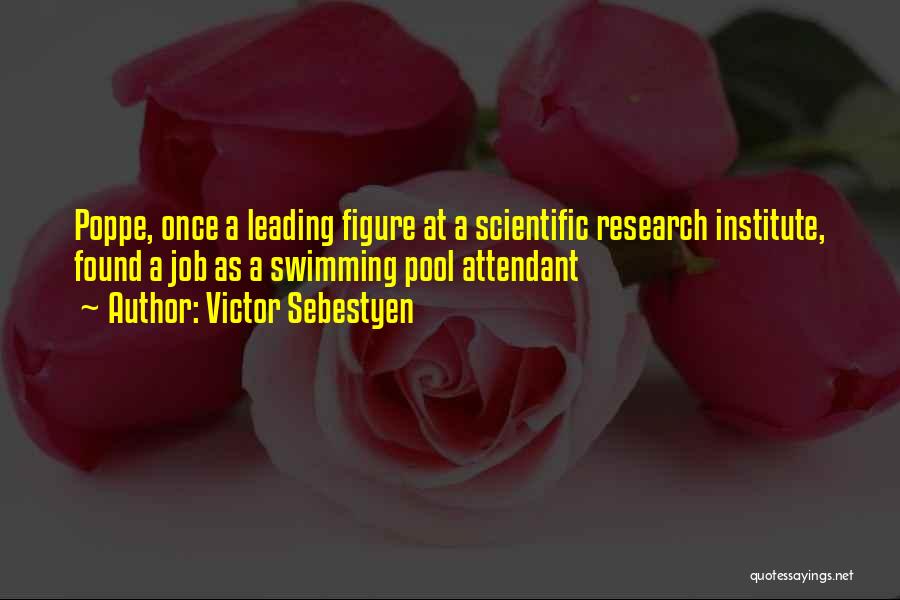 Victor Sebestyen Quotes: Poppe, Once A Leading Figure At A Scientific Research Institute, Found A Job As A Swimming Pool Attendant