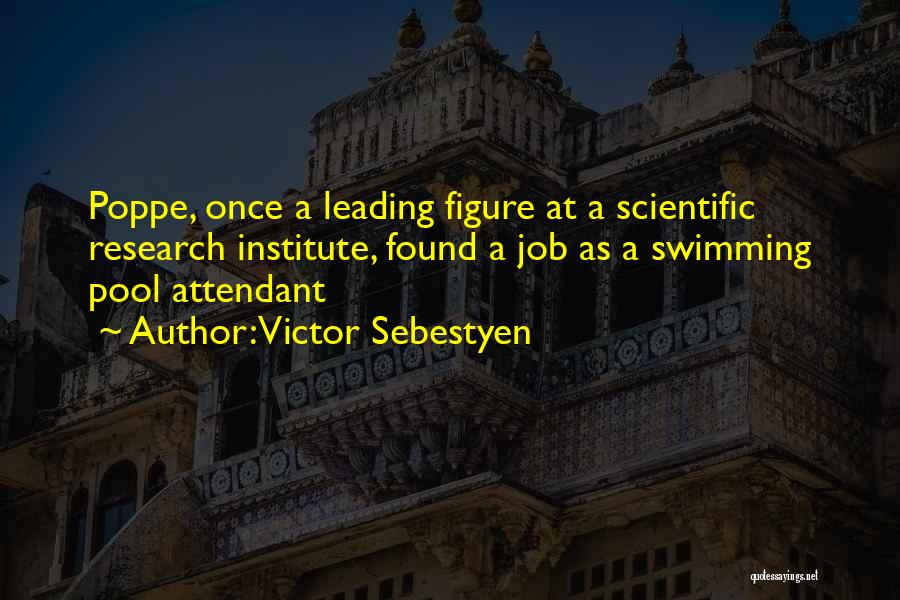 Victor Sebestyen Quotes: Poppe, Once A Leading Figure At A Scientific Research Institute, Found A Job As A Swimming Pool Attendant