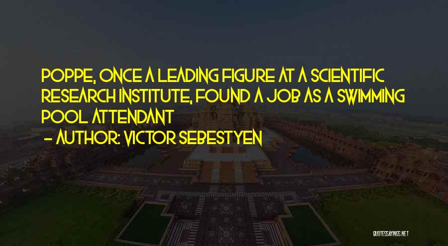 Victor Sebestyen Quotes: Poppe, Once A Leading Figure At A Scientific Research Institute, Found A Job As A Swimming Pool Attendant