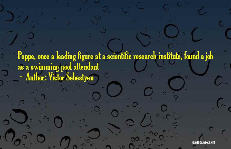 Victor Sebestyen Quotes: Poppe, Once A Leading Figure At A Scientific Research Institute, Found A Job As A Swimming Pool Attendant