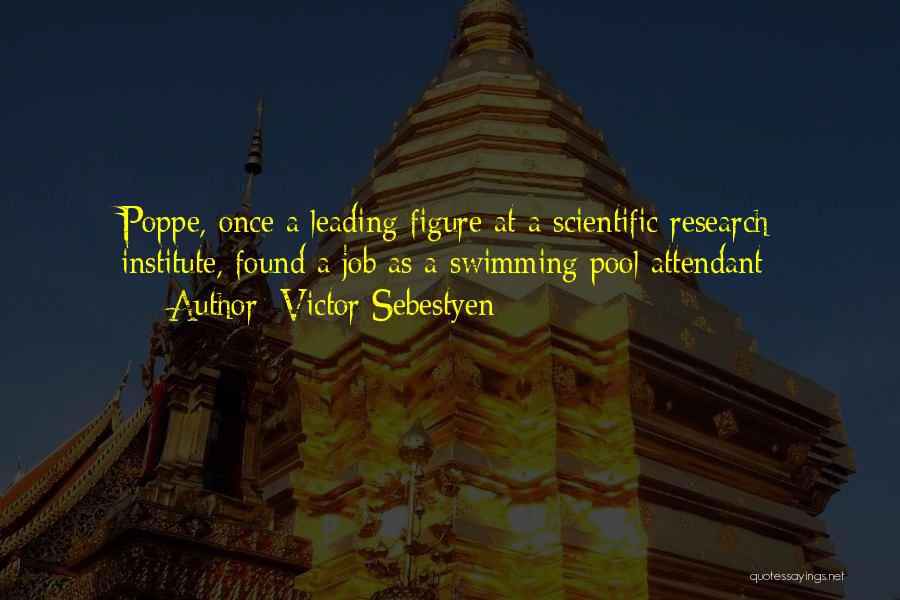 Victor Sebestyen Quotes: Poppe, Once A Leading Figure At A Scientific Research Institute, Found A Job As A Swimming Pool Attendant