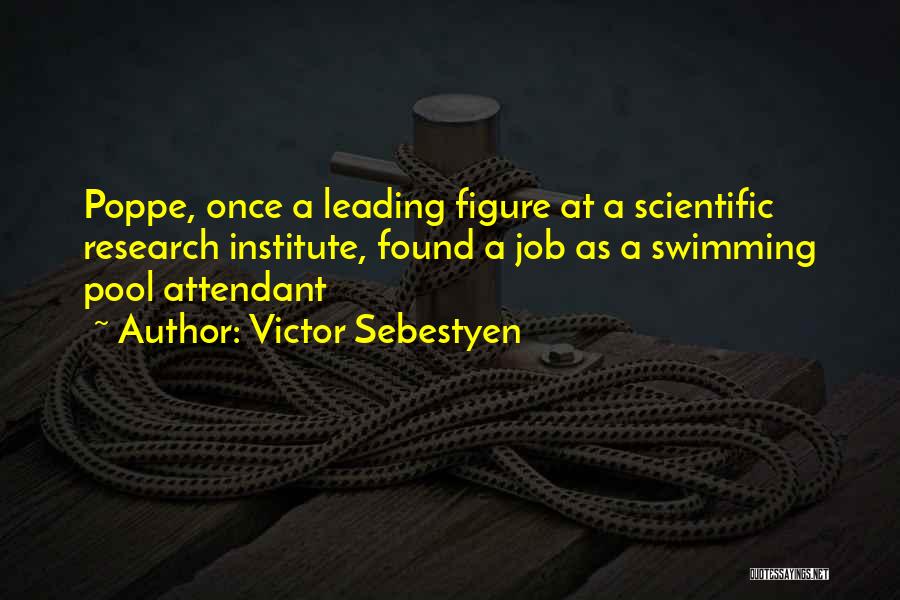 Victor Sebestyen Quotes: Poppe, Once A Leading Figure At A Scientific Research Institute, Found A Job As A Swimming Pool Attendant