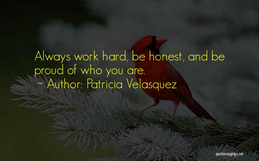 Patricia Velasquez Quotes: Always Work Hard, Be Honest, And Be Proud Of Who You Are.