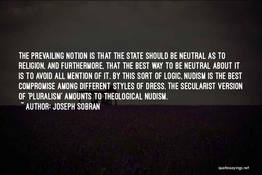 Joseph Sobran Quotes: The Prevailing Notion Is That The State Should Be Neutral As To Religion, And Furthermore, That The Best Way To