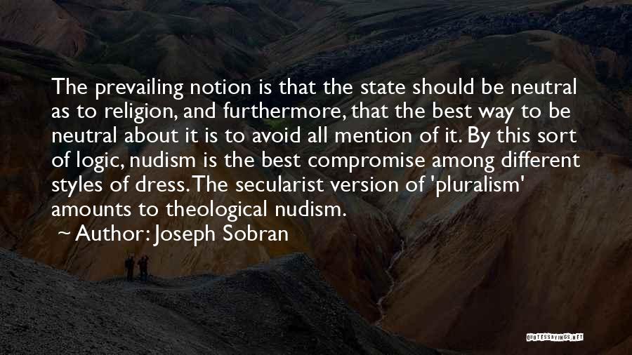 Joseph Sobran Quotes: The Prevailing Notion Is That The State Should Be Neutral As To Religion, And Furthermore, That The Best Way To