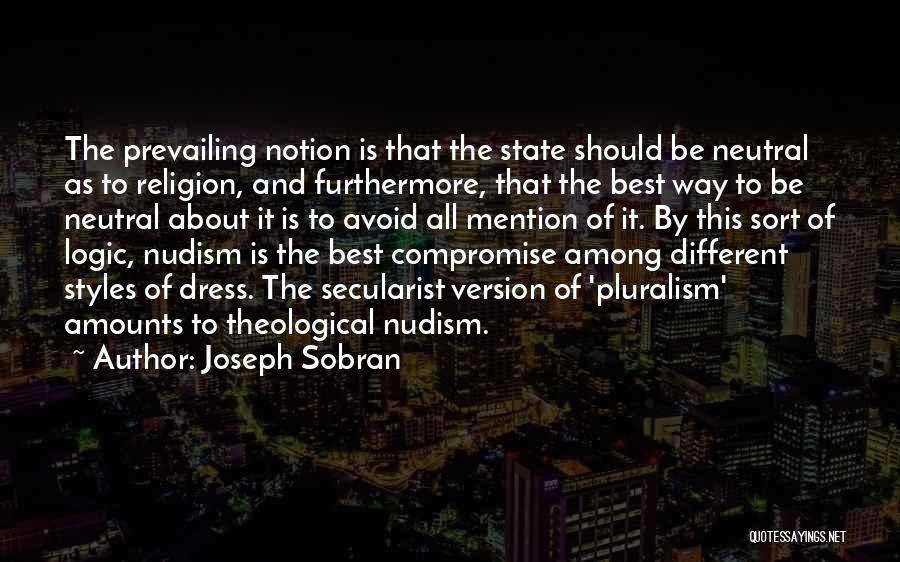 Joseph Sobran Quotes: The Prevailing Notion Is That The State Should Be Neutral As To Religion, And Furthermore, That The Best Way To