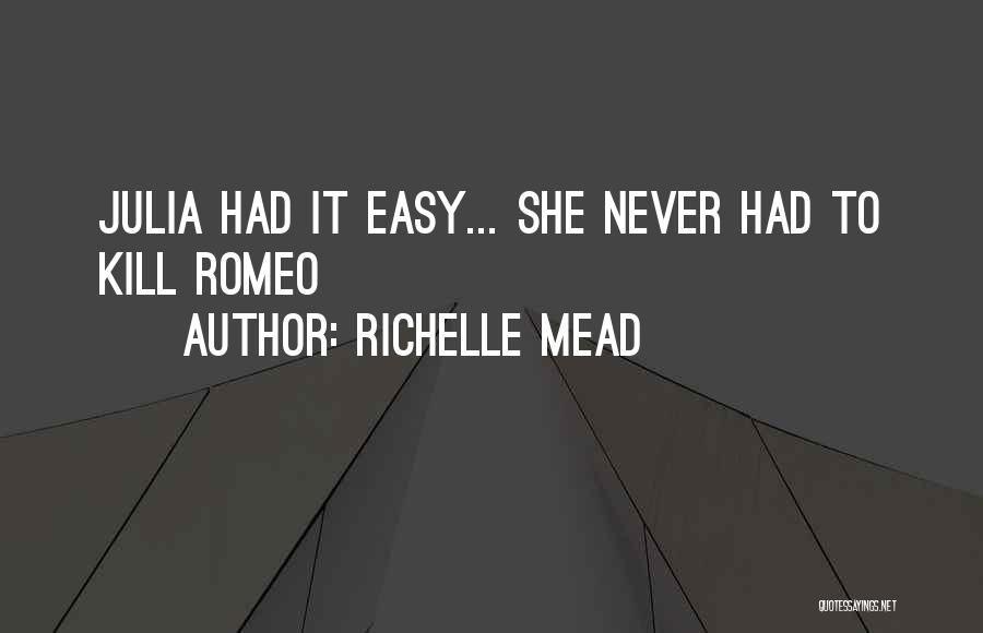 Richelle Mead Quotes: Julia Had It Easy... She Never Had To Kill Romeo