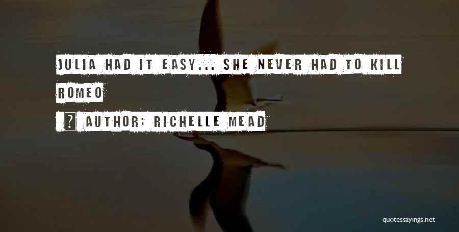 Richelle Mead Quotes: Julia Had It Easy... She Never Had To Kill Romeo