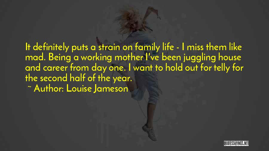 Louise Jameson Quotes: It Definitely Puts A Strain On Family Life - I Miss Them Like Mad. Being A Working Mother I've Been