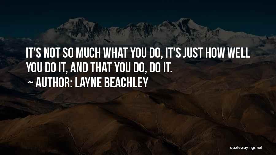 Layne Beachley Quotes: It's Not So Much What You Do, It's Just How Well You Do It, And That You Do, Do It.