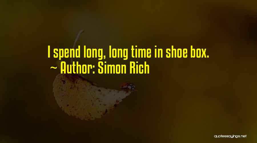 Simon Rich Quotes: I Spend Long, Long Time In Shoe Box.