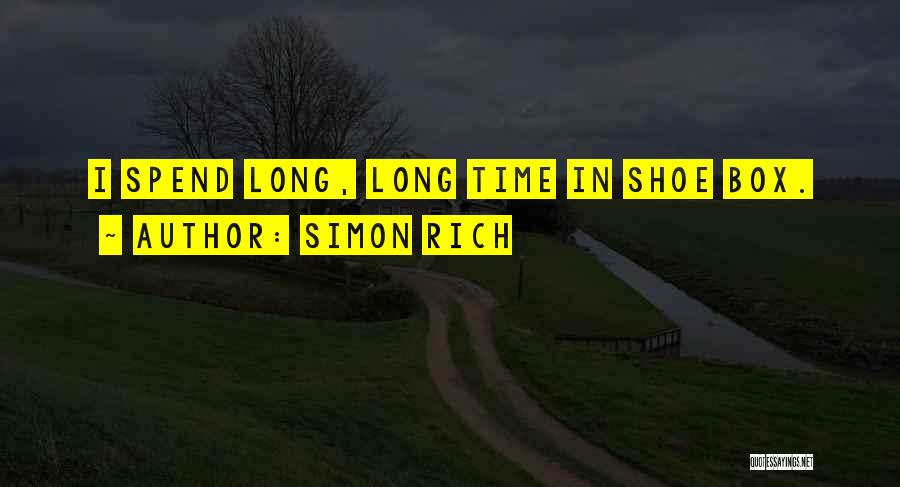 Simon Rich Quotes: I Spend Long, Long Time In Shoe Box.