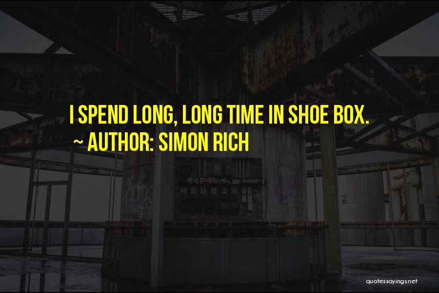 Simon Rich Quotes: I Spend Long, Long Time In Shoe Box.