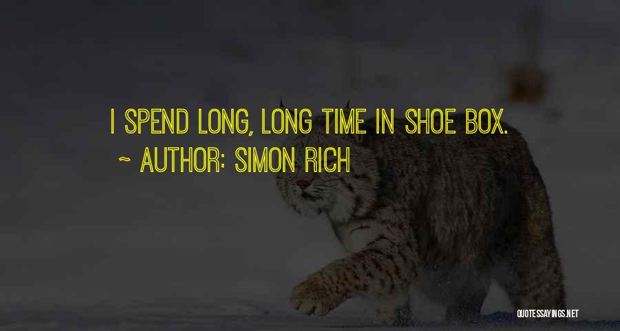 Simon Rich Quotes: I Spend Long, Long Time In Shoe Box.