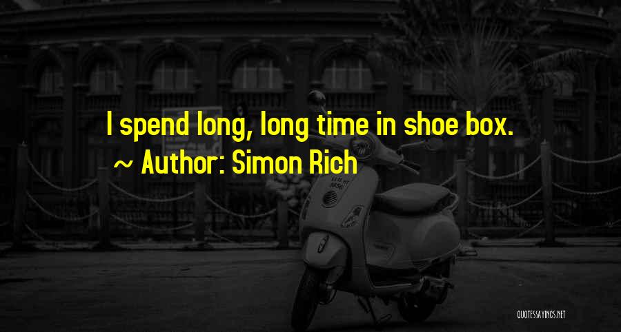Simon Rich Quotes: I Spend Long, Long Time In Shoe Box.