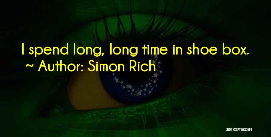 Simon Rich Quotes: I Spend Long, Long Time In Shoe Box.