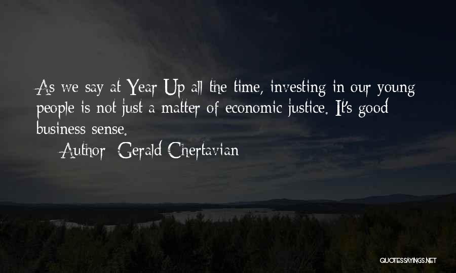 Gerald Chertavian Quotes: As We Say At Year Up All The Time, Investing In Our Young People Is Not Just A Matter Of